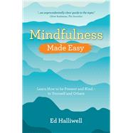 Mindfulness Made Easy Learn How to Be Present and Kind - to Yourself and Others