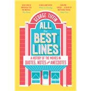 All the Best Lines An Informal History of the Movies in Quotes, Notes and Anecdotes