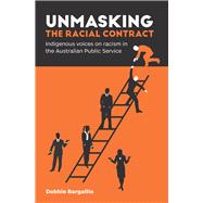 Unmasking the Racial Contract Indigenous Voices on Racism in the Australian Public Service
