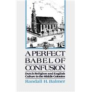 A Perfect Babel of Confusion Dutch Religion and English Culture in the Middle Colonies