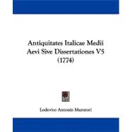 Antiquitates Italicae Medii Aevi Sive Dissertationes V5