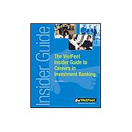 The Wetfeet Insider Guide to Careers in Investment Banking: 2004 Edition