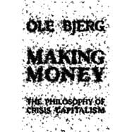 Making Money The Philosophy of Crisis Capitalism