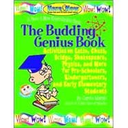The Budding Genius Book: Activities on Latin, Chess, Bridge, Shakespeare, Physics, and More for Pre-Schoolers, Kindergarteners, and Early Elementary Students : A Here & Now re
