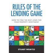 Rules of the Lending Game How to master the game of lending to invest in property