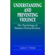 Understanding and Preventing Violence: The Psychology of Human Destructiveness