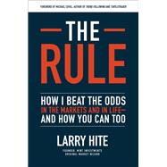 The Rule: How I Beat the Odds in the Markets and in Life—and How You Can Too