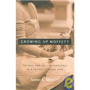Growing up Moffett : The Rise and Fall of Innocence in a Pathos Plagued Year