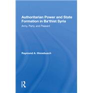 Authoritarian Power And State Formation In Ba`thist Syria