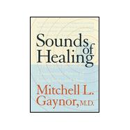 Sounds of Healing: A Physician Reveals the Therapeutic Power of Sound, Voice, and Music