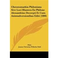 Chrestomathia Philoniana Sive Loci Illustres Ex Philone Alexandrino Decerpti Et Cum Animadversionibus Editi