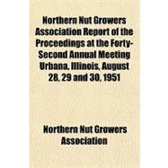 Northern Nut Growers Association Report of the Proceedings at the Forty-second Annual Meeting Urbana, Illinois, August 28, 29 and 30, 1951