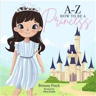 A-Z How to Be a Princess