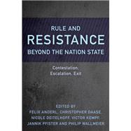 Rule and Resistance Beyond the Nation State Contestation, Escalation, Exit