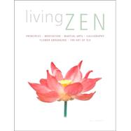 Living the Zen Arts Meditation*Martial Arts*Calligraphy*Flower-Arranging*The Art of Tea