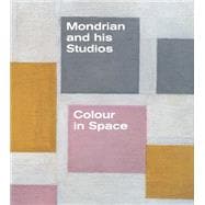 Mondrian and his Studios: Colour in Space