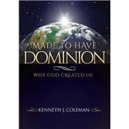 Made To Have Dominion Why God Created Us