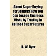 About Sugar Buying for Jobbers How You Can Lessen Business Risks by Trading in Refined Sugar Futures