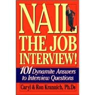 Nail the Job Interview! 101 Dynamite Answers to Interview Questions