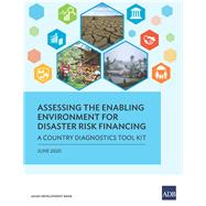 Assessing the Enabling Environment for Disaster Risk Financing A Country Diagnostics Toolkit
