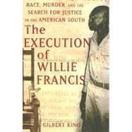 The Execution of Willie Francis: Race, Murder, and the Search for Justice in the American South