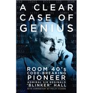 A Clear Case of Genius Room 40's Code-Breaking Pioneer
