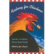 Fishing for Chickens Short Stories about Rural Youth
