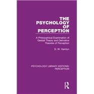 The Psychology of Perception: A Philosophical Examination of Gestalt Theory and Derivative Theories of Perception