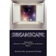 Dreamscape : Understanding Dreams, Visions, Parables and Riddles, Volume I