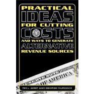 Practical Ideas for Cutting Costs and Ways to Generate Alternative Revenue Sources