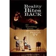 Reality Bites Back The Troubling Truth About Guilty Pleasure TV,9781580052658