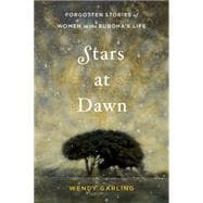 Stars at Dawn Forgotten Stories of Women in the Buddha's Life