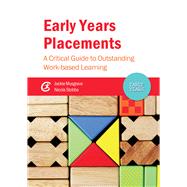 Early Years Placements A Critical Guide to Outstanding Work-based Learning