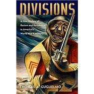 Divisions A New History of Racism and Resistance in America's World War II Military