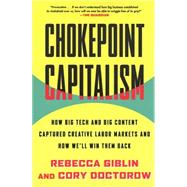 Chokepoint Capitalism How Big Tech and Big Content Captured Creative Labor Markets and How We'll Win Them Back