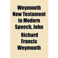 Weymouth New Testament in Modern Speech, John