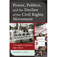 Power, Politics, and the Decline of the Civil Rights Movement