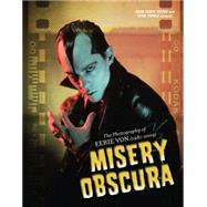 Misery Obscura: The Photography of Eerie Von (1981-2009)