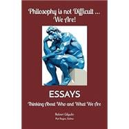 Philosophy is not Difficult ... We Are!: Thinking About Who and What We Are