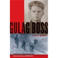 Gulag Boss A Soviet Memoir