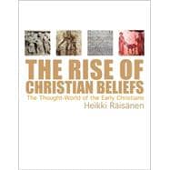 The Rise of Christian Beliefs: The Thought World of Early Christians