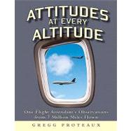 Attitudes at Every Altitude : One Flight Attendant's Observations from 7 Million Miles Flown,9781592982660 Attitudes at Every Altitude : One Flight Attendant's Observations from 7 Million Miles Flown,9781592982660