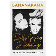 Really Saying Something Sara & Keren – Our Bananarama Story