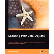 Learning PHP Data Objects: A Beginner's Guide to Php Data Objects, Database Connection Abstraction Library for Php 5