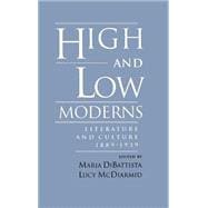 High and Low Moderns Literature and Culture, 1889-1939