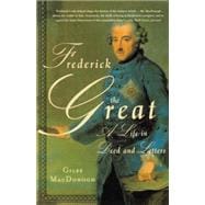 Frederick the Great A Life in Deed and Letters