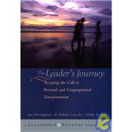 The Leader's Journey Accepting the Call to Personal and Congregational Transformation