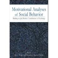 Motivational Analyses of Social Behavior : Building on Jack Brehm's Contributions to Psychology
