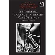 (Re)Thinking Violence in Health Care Settings: A Critical Approach