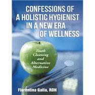 Confessions of a Holistic Hygienist in a New Era of Wellness: Tooth Cleaning and Alternative Medicine